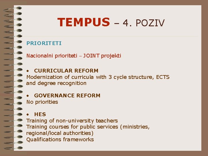 TEMPUS – 4. POZIV PRIORITETI Nacionalni prioriteti – JOINT projekti • CURRICULAR REFORM Modernization