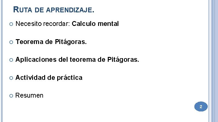 RUTA DE APRENDIZAJE. Necesito recordar: Calculo mental Teorema de Pitágoras. Aplicaciones del teorema de