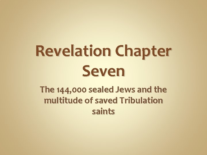 Revelation Chapter Seven The 144, 000 sealed Jews and the multitude of saved Tribulation