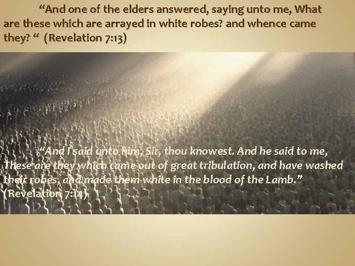 “And one of the elders answered, saying unto me, What are these which are