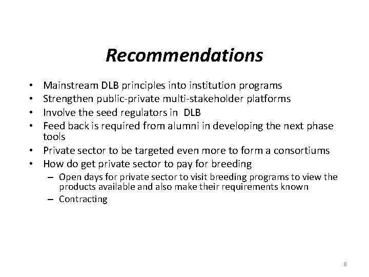 Recommendations Mainstream DLB principles into institution programs Strengthen public-private multi-stakeholder platforms Involve the seed