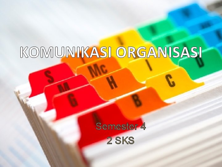 KOMUNIKASI ORGANISASI Semester 4 2 SKS 