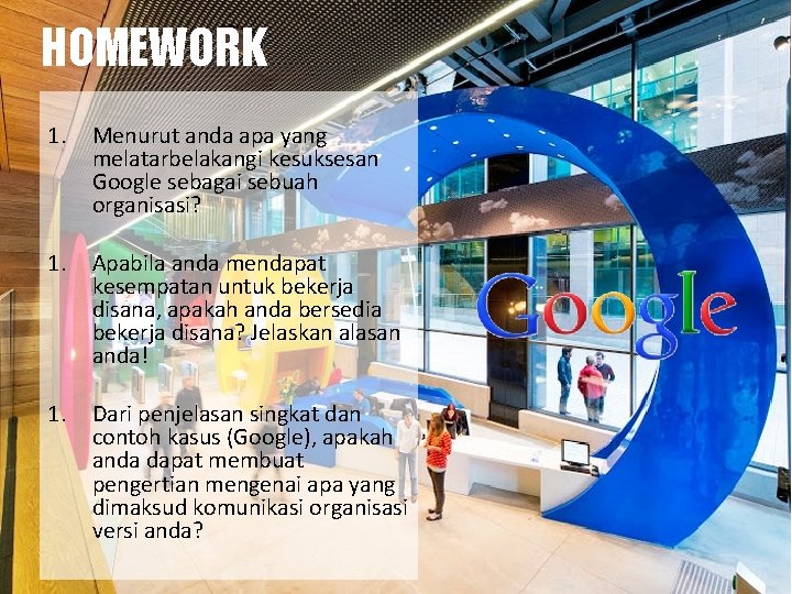 HOMEWORK 1. Menurut anda apa yang melatarbelakangi kesuksesan Google sebagai sebuah organisasi? 1. Apabila