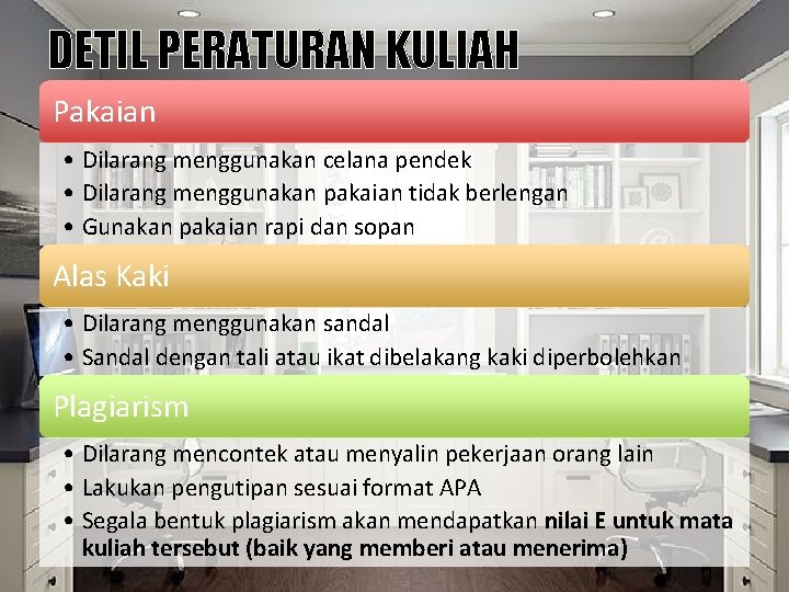 DETIL PERATURAN KULIAH Pakaian • Dilarang menggunakan celana pendek • Dilarang menggunakan pakaian tidak