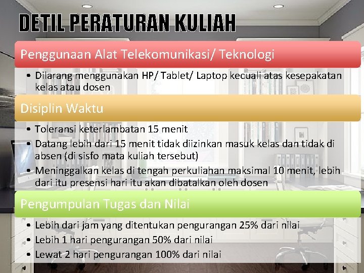 DETIL PERATURAN KULIAH Penggunaan Alat Telekomunikasi/ Teknologi • Dilarang menggunakan HP/ Tablet/ Laptop kecuali