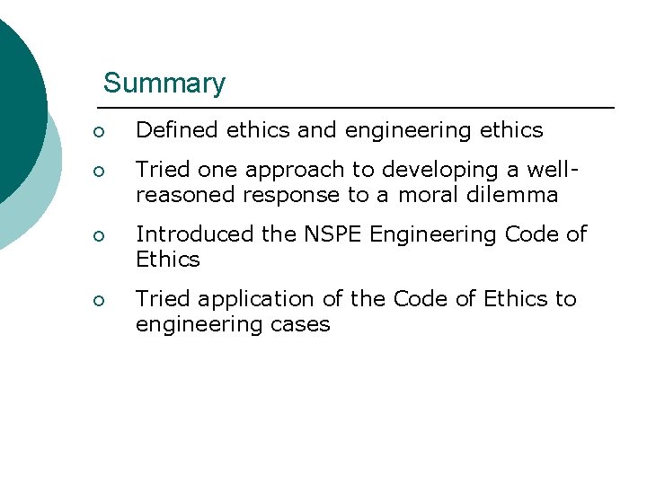 Summary ¡ Defined ethics and engineering ethics ¡ Tried one approach to developing a