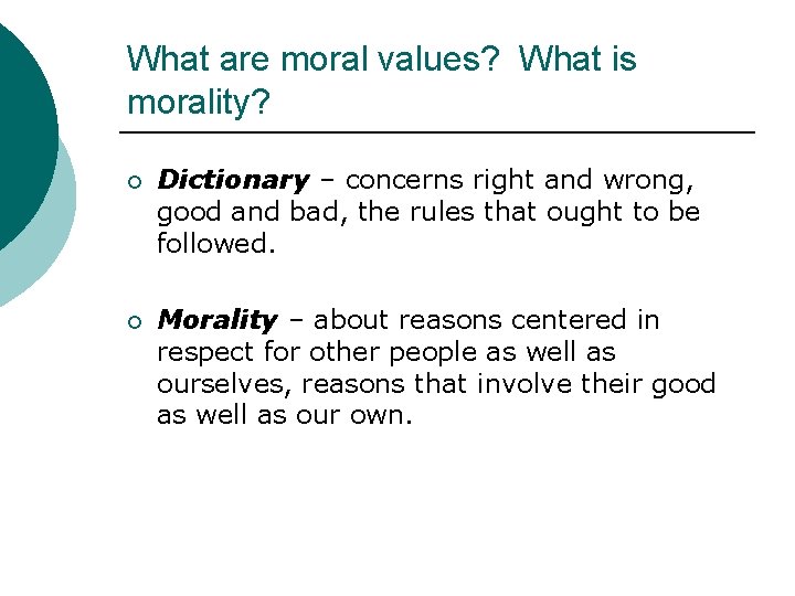 What are moral values? What is morality? ¡ Dictionary – concerns right and wrong,