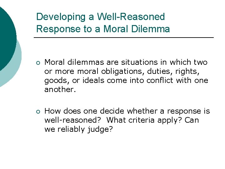 Developing a Well-Reasoned Response to a Moral Dilemma ¡ Moral dilemmas are situations in