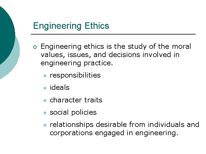 Engineering Ethics ¡ Engineering ethics is the study of the moral values, issues, and