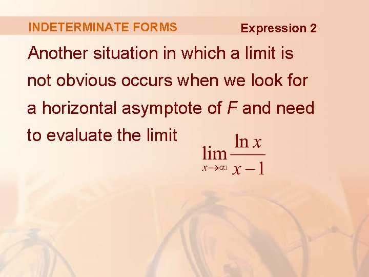 INDETERMINATE FORMS Expression 2 Another situation in which a limit is not obvious occurs