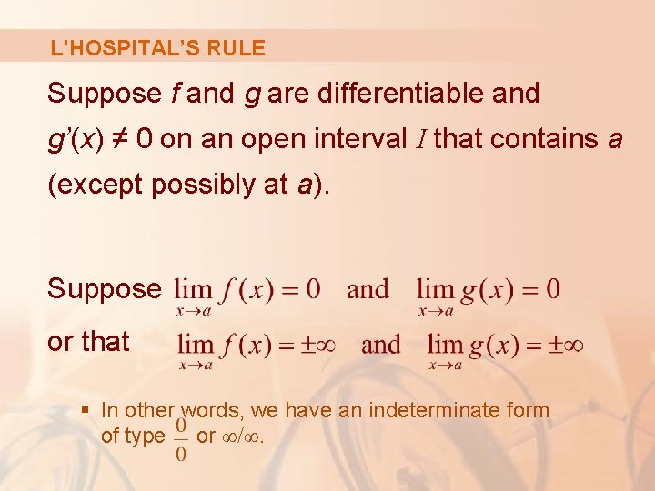 L’HOSPITAL’S RULE Suppose f and g are differentiable and g’(x) ≠ 0 on an