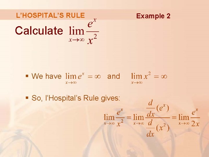 L’HOSPITAL’S RULE Example 2 Calculate § We have and § So, l’Hospital’s Rule gives: