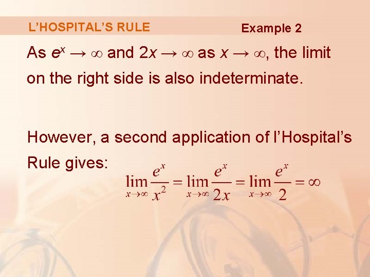 L’HOSPITAL’S RULE Example 2 As ex → ∞ and 2 x → ∞ as