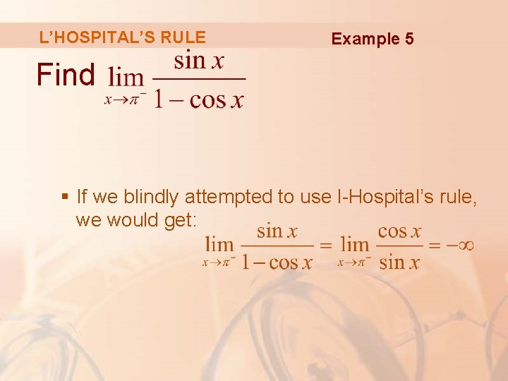 L’HOSPITAL’S RULE Example 5 Find § If we blindly attempted to use l-Hospital’s rule,