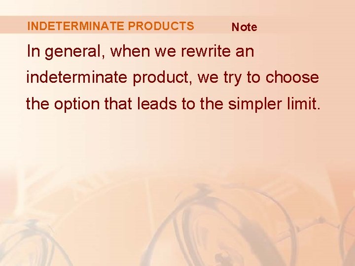 INDETERMINATE PRODUCTS Note In general, when we rewrite an indeterminate product, we try to