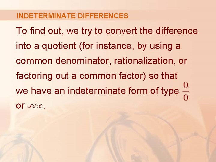 INDETERMINATE DIFFERENCES To find out, we try to convert the difference into a quotient