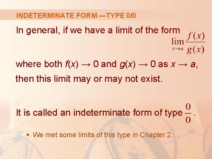 INDETERMINATE FORM —TYPE 0/0 In general, if we have a limit of the form