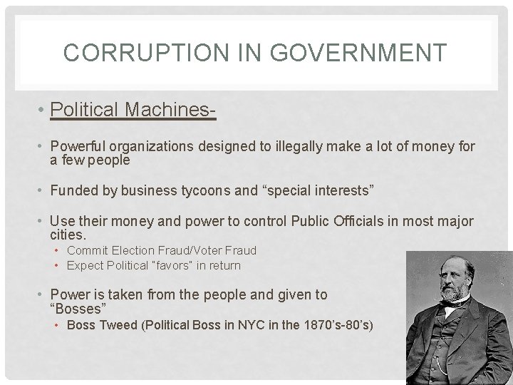 CORRUPTION IN GOVERNMENT • Political Machines • Powerful organizations designed to illegally make a