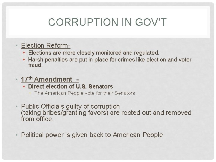 CORRUPTION IN GOV’T • Election Reform • Elections are more closely monitored and regulated.