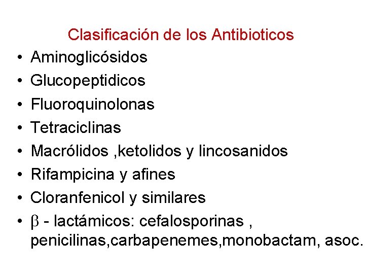  • • Clasificación de los Antibioticos Aminoglicósidos Glucopeptidicos Fluoroquinolonas Tetraciclinas Macrólidos , ketolidos