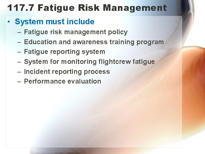 117. 7 Fatigue Risk Management • System must include – – – Fatigue risk