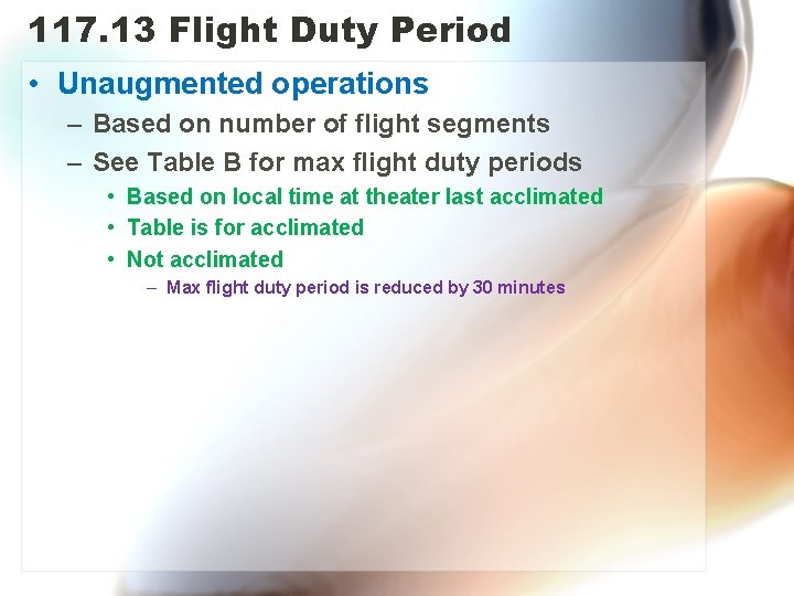 117. 13 Flight Duty Period • Unaugmented operations – Based on number of flight