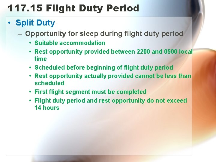 117. 15 Flight Duty Period • Split Duty – Opportunity for sleep during flight