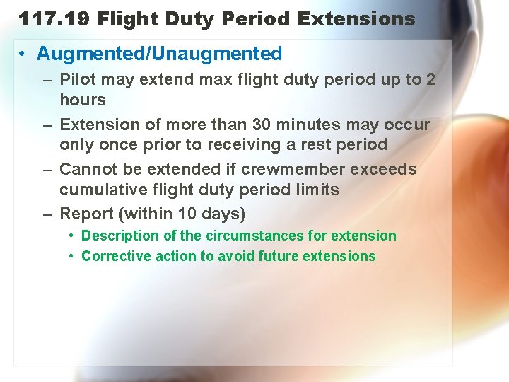 117. 19 Flight Duty Period Extensions • Augmented/Unaugmented – Pilot may extend max flight