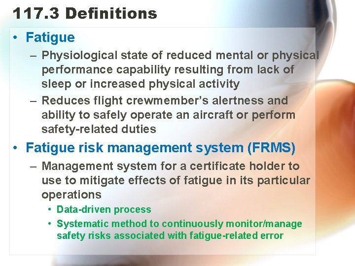 117. 3 Definitions • Fatigue – Physiological state of reduced mental or physical performance