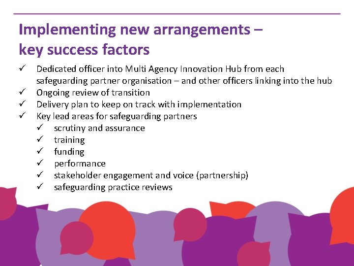 Implementing new arrangements – key success factors ü Dedicated officer into Multi Agency Innovation