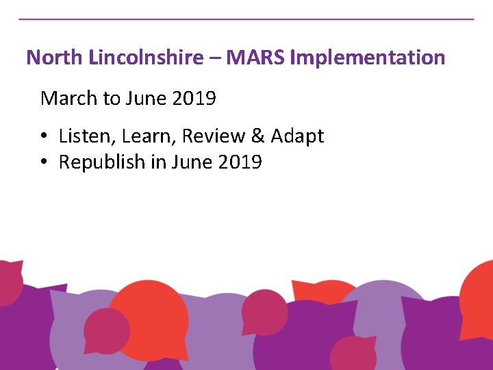 North Lincolnshire – MARS Implementation March to June 2019 • Listen, Learn, Review &
