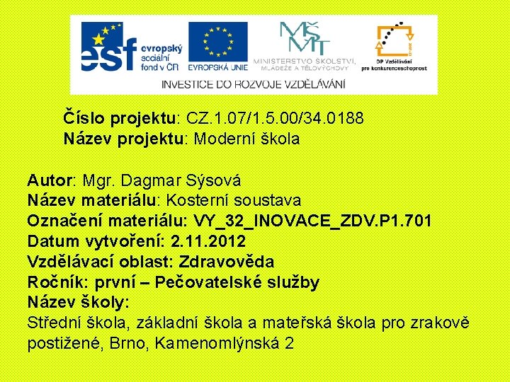 Číslo projektu: CZ. 1. 07/1. 5. 00/34. 0188 Název projektu: Moderní škola Autor: Mgr.