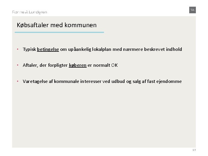 Købsaftaler med kommunen • Typisk betingelse om upåankelig lokalplan med nærmere beskrevet indhold •