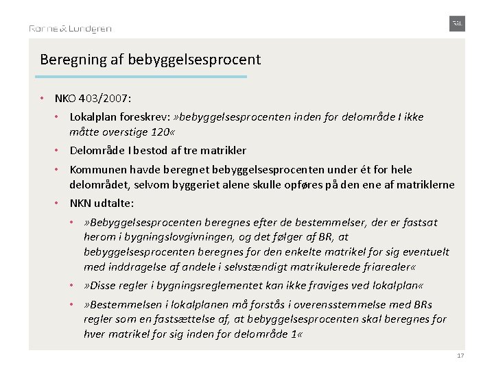 Beregning af bebyggelsesprocent • NKO 403/2007: • Lokalplan foreskrev: » bebyggelsesprocenten inden for delområde