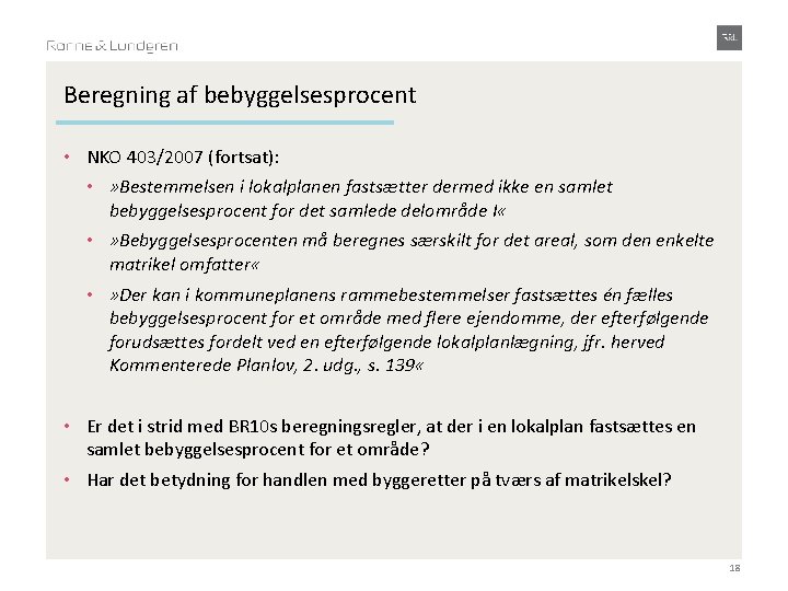 Beregning af bebyggelsesprocent • NKO 403/2007 (fortsat): • » Bestemmelsen i lokalplanen fastsætter dermed