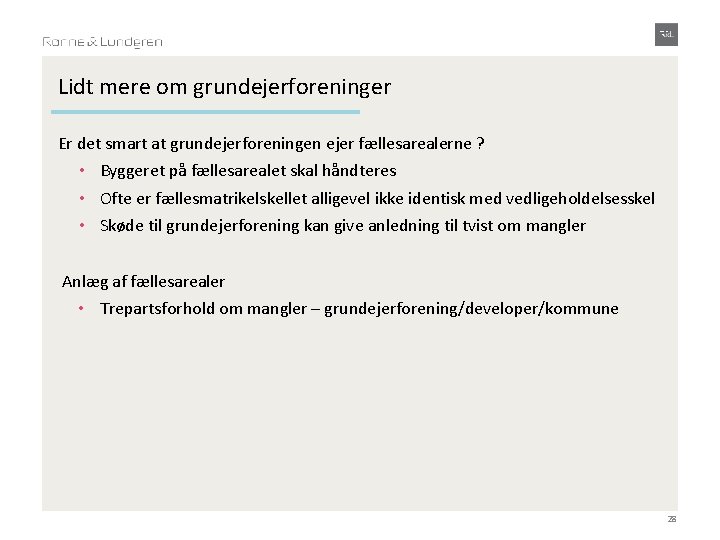 Lidt mere om grundejerforeninger Er det smart at grundejerforeningen ejer fællesarealerne ? • Byggeret