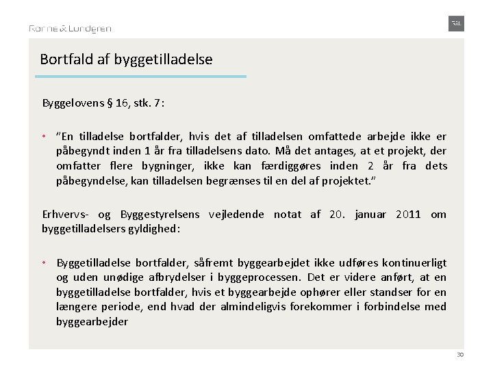 Bortfald af byggetilladelse Byggelovens § 16, stk. 7: • ”En tilladelse bortfalder, hvis det