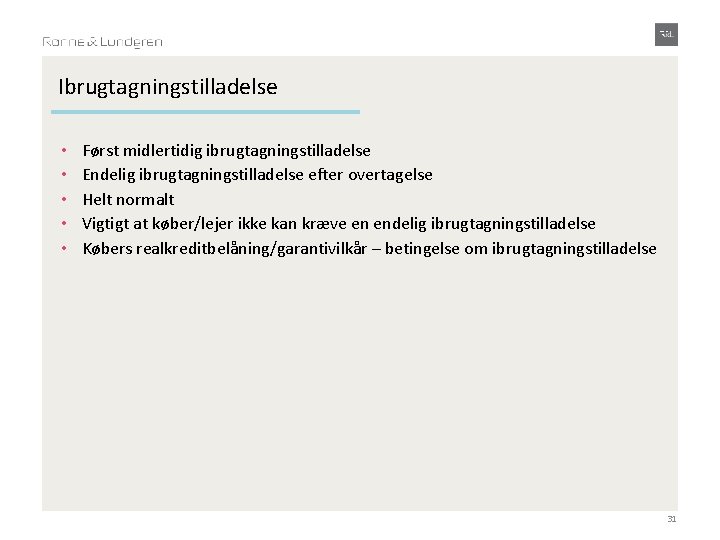 Ibrugtagningstilladelse • • • Først midlertidig ibrugtagningstilladelse Endelig ibrugtagningstilladelse efter overtagelse Helt normalt Vigtigt