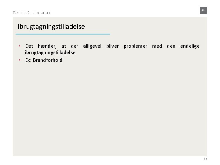 Ibrugtagningstilladelse • Det hænder, at der alligevel bliver problemer med den endelige ibrugtagningstilladelse •