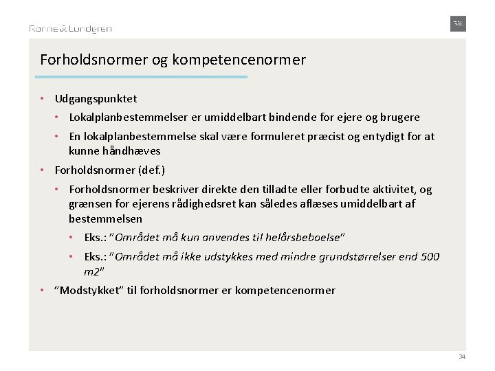 Forholdsnormer og kompetencenormer • Udgangspunktet • Lokalplanbestemmelser er umiddelbart bindende for ejere og brugere