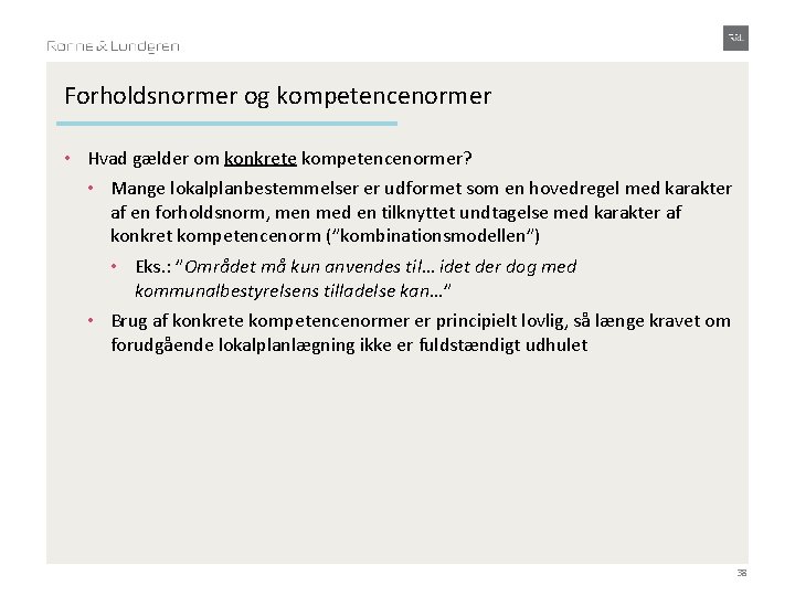 Forholdsnormer og kompetencenormer • Hvad gælder om konkrete kompetencenormer? • Mange lokalplanbestemmelser er udformet