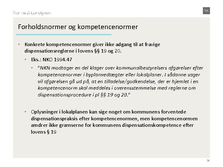 Forholdsnormer og kompetencenormer • Konkrete kompetencenormer giver ikke adgang til at fravige dispensationsreglerne i