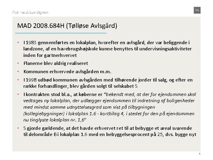 MAD 2008. 684 H (Tølløse Avlsgård) • I 1983 gennemførtes en lokalplan, hvorefter en