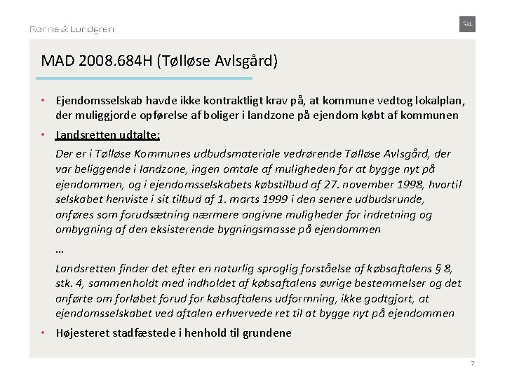 MAD 2008. 684 H (Tølløse Avlsgård) • Ejendomsselskab havde ikke kontraktligt krav på, at