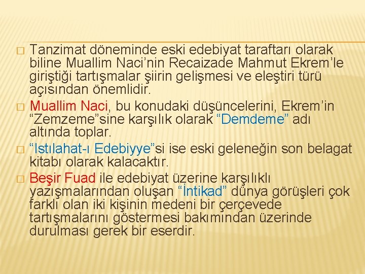 Tanzimat döneminde eski edebiyat taraftarı olarak biline Muallim Naci’nin Recaizade Mahmut Ekrem’le giriştiği tartışmalar