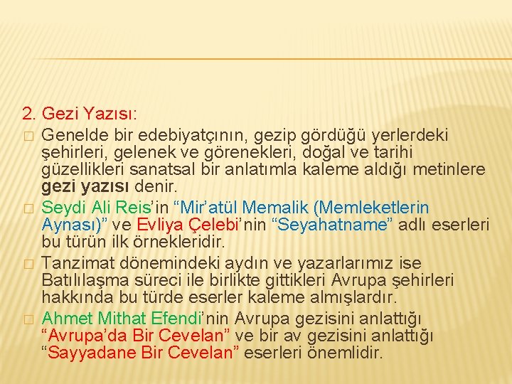 2. Gezi Yazısı: � Genelde bir edebiyatçının, gezip gördüğü yerlerdeki şehirleri, gelenek ve görenekleri,