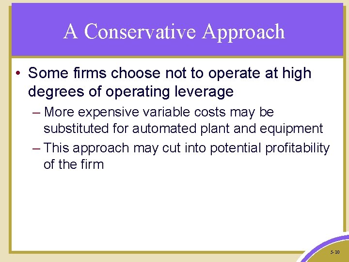 A Conservative Approach • Some firms choose not to operate at high degrees of