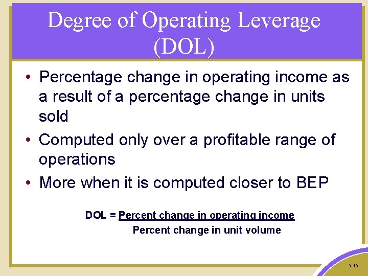 Degree of Operating Leverage (DOL) • Percentage change in operating income as a result