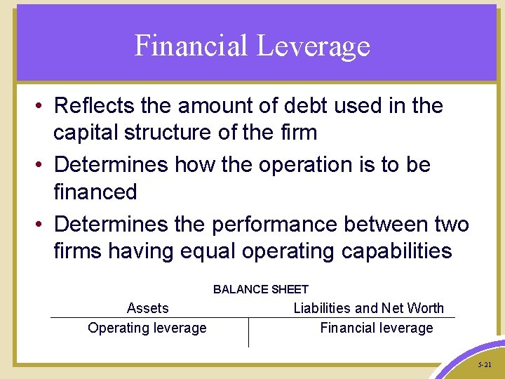 Financial Leverage • Reflects the amount of debt used in the capital structure of