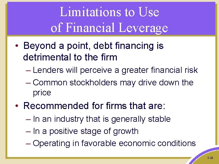 Limitations to Use of Financial Leverage • Beyond a point, debt financing is detrimental